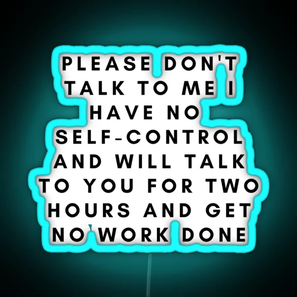 Please Don T Talk To Me I Have No Self Control RGB Neon Sign