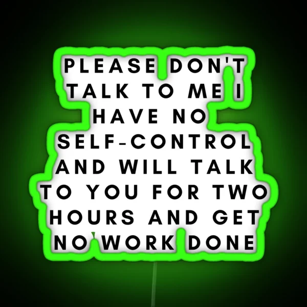 Please Don T Talk To Me I Have No Self Control RGB Neon Sign