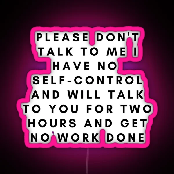 Please Don T Talk To Me I Have No Self Control RGB Neon Sign
