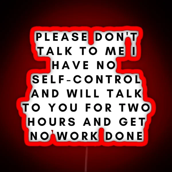Please Don T Talk To Me I Have No Self Control RGB Neon Sign