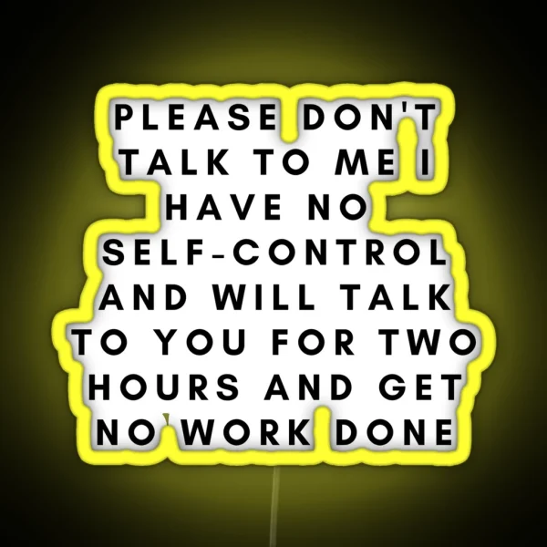 Please Don T Talk To Me I Have No Self Control RGB Neon Sign