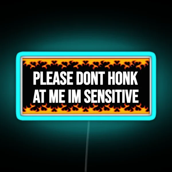 Please Dont Honk At Me Im Sensitive RGB Neon Sign