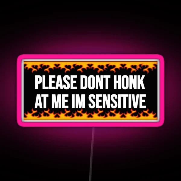 Please Dont Honk At Me Im Sensitive RGB Neon Sign