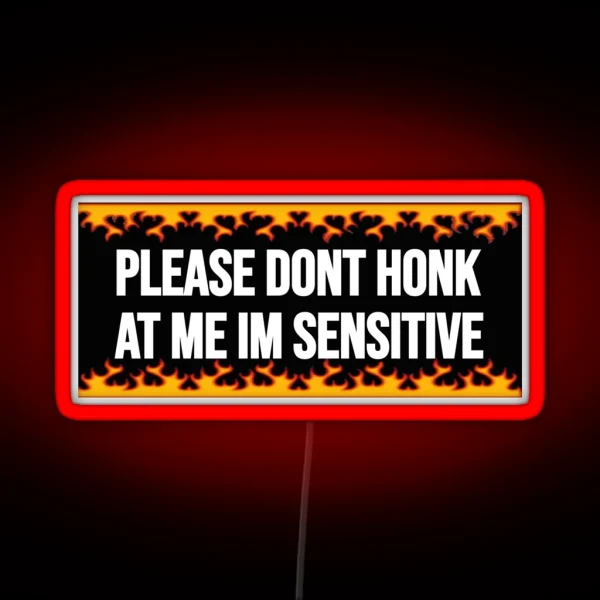 Please Dont Honk At Me Im Sensitive RGB Neon Sign