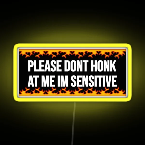 Please Dont Honk At Me Im Sensitive RGB Neon Sign
