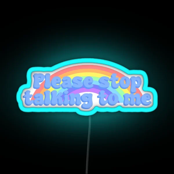 Please Stop Talking To Me RGB Neon Sign