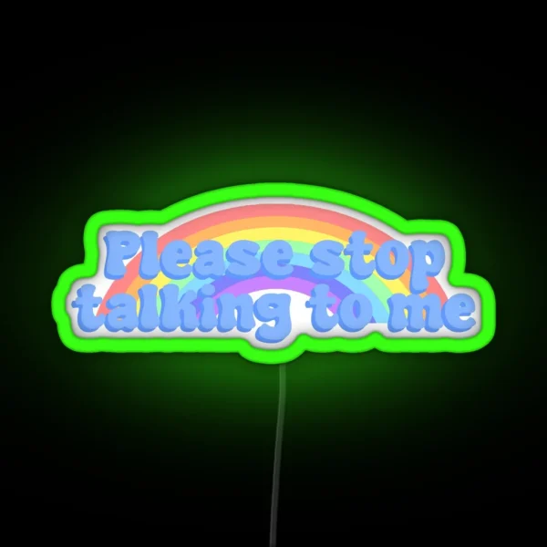 Please Stop Talking To Me RGB Neon Sign