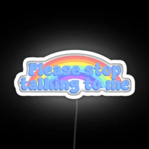 Please Stop Talking To Me RGB Neon Sign