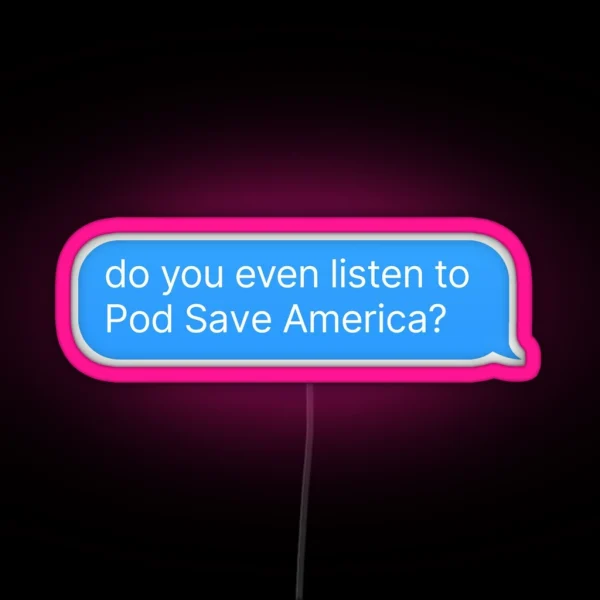 Pod Save America Podcast RGB Neon Sign