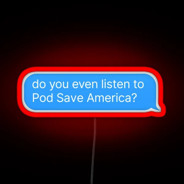 Pod Save America Podcast RGB Neon Sign