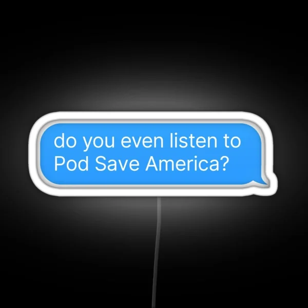 Pod Save America Podcast RGB Neon Sign