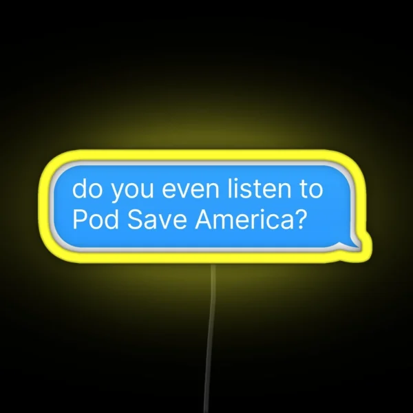 Pod Save America Podcast RGB Neon Sign