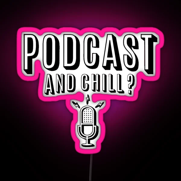 Podcast And Chill RGB Neon Sign
