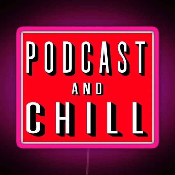 Podcast And Chill RGB Neon Sign