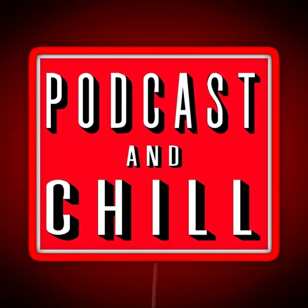 Podcast And Chill RGB Neon Sign