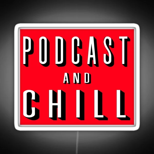 Podcast And Chill RGB Neon Sign