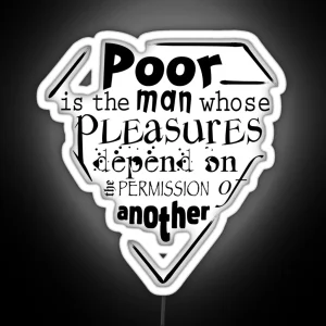 Poor Is The Man Whose Pleasures Depend On The Permission Of Another RGB Neon Sign