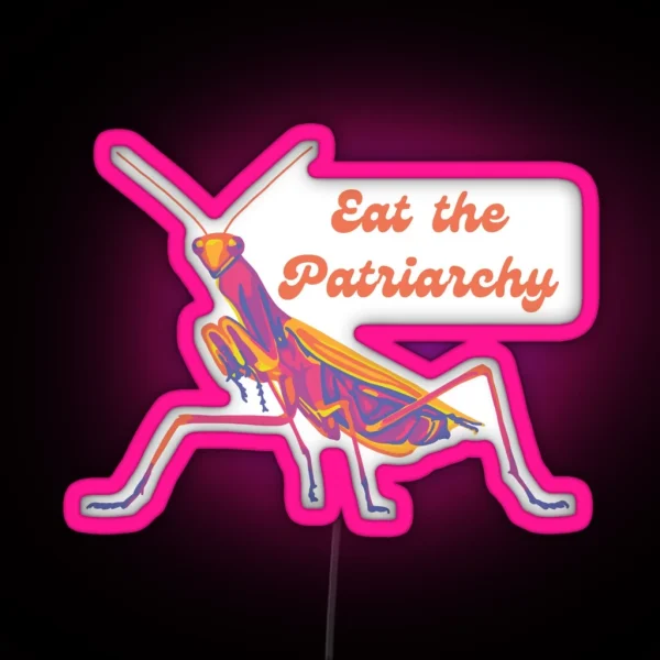 Praying Mantis Will Eat The Patriarchy RGB Neon Sign