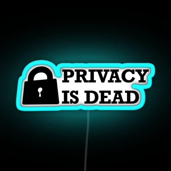 Privacy Is Dead RGB Neon Sign