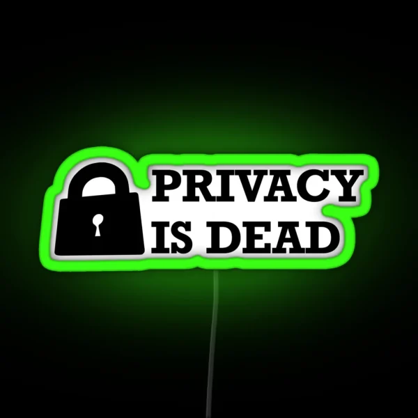 Privacy Is Dead RGB Neon Sign