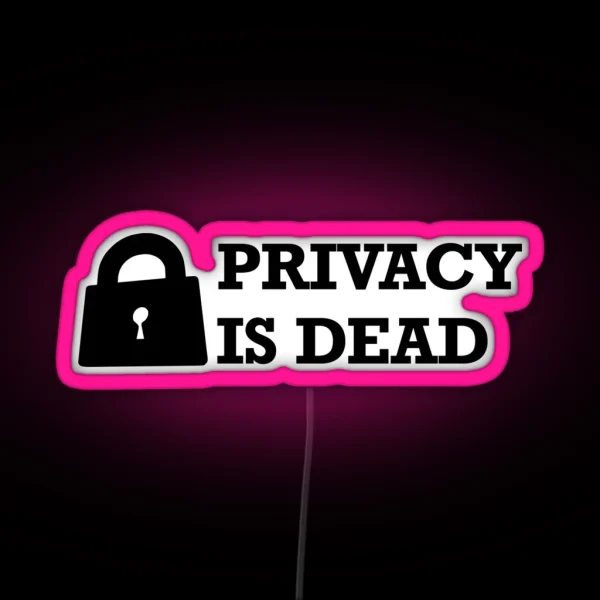 Privacy Is Dead RGB Neon Sign