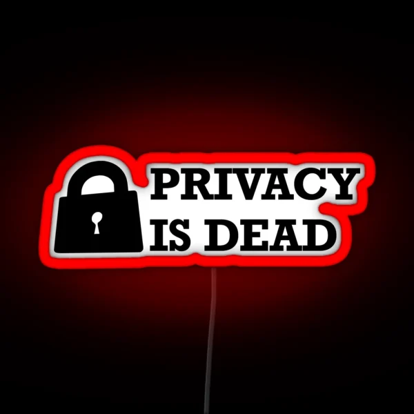 Privacy Is Dead RGB Neon Sign