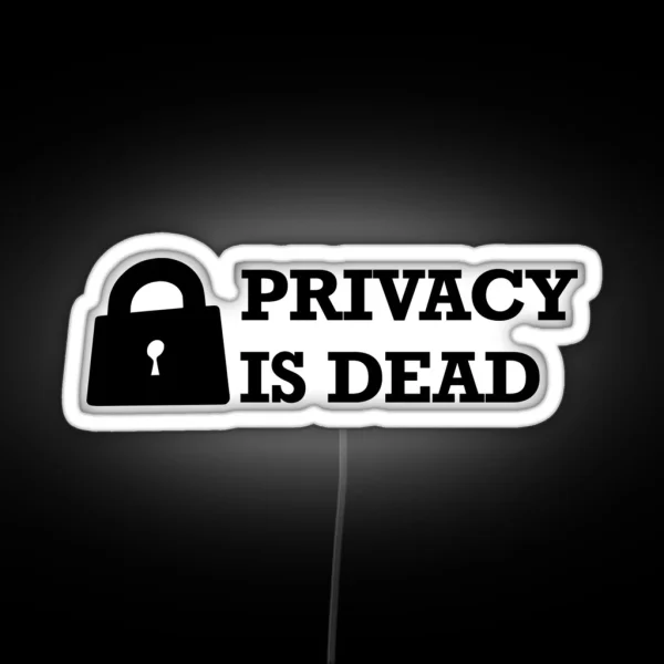 Privacy Is Dead RGB Neon Sign