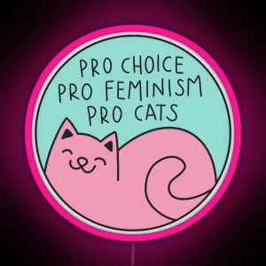 Pro Choice Pro Feminism Pro Cats RGB Neon Sign