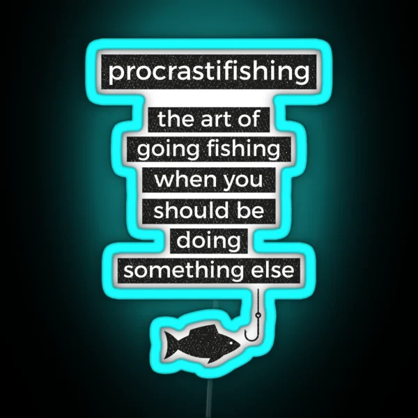 Procrastifishing Funny Fisherman Ice Fly Gone RGB Neon Sign