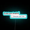 protect your daughter educate your son neon sign rgb blue