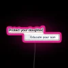 Protect Your Daughter Educate Your Son Neon Sign in Pink RGB Colors.