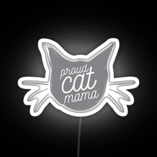 Proud Cat Mama Now In Dusty Gray RGB Neon Sign