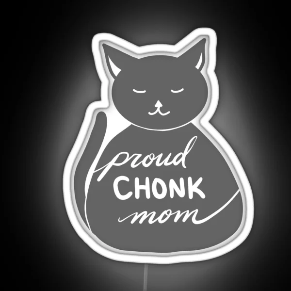 Proud Chonk Mom Grey RGB Neon Sign