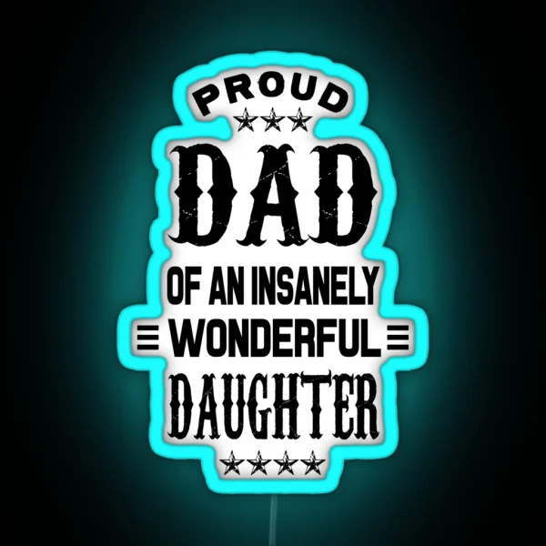 Proud Dad Of An Insanely Wonderful Daughter RGB Neon Sign