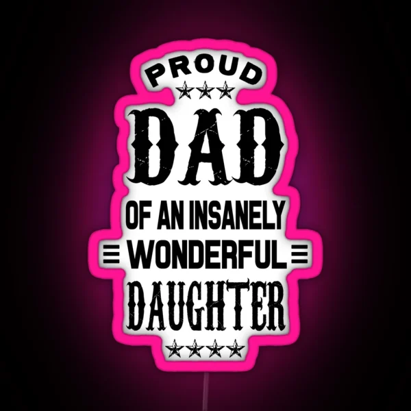 Proud Dad Of An Insanely Wonderful Daughter RGB Neon Sign