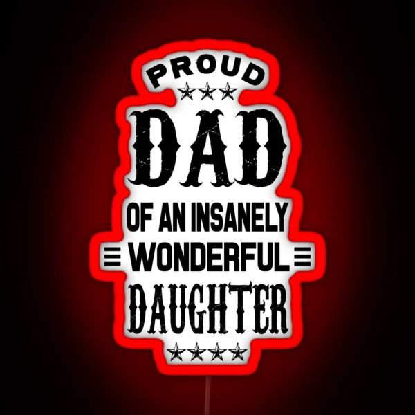 Proud Dad Of An Insanely Wonderful Daughter RGB Neon Sign