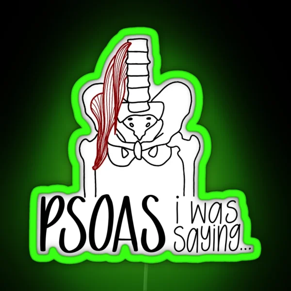 Psoas I Was Saying RGB Neon Sign