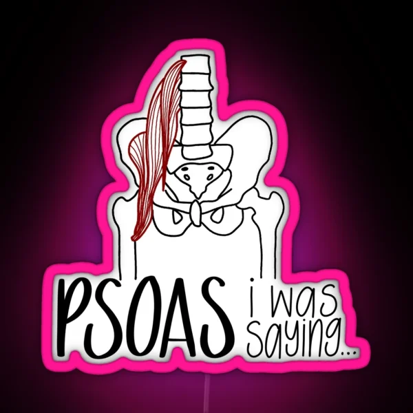 Psoas I Was Saying RGB Neon Sign