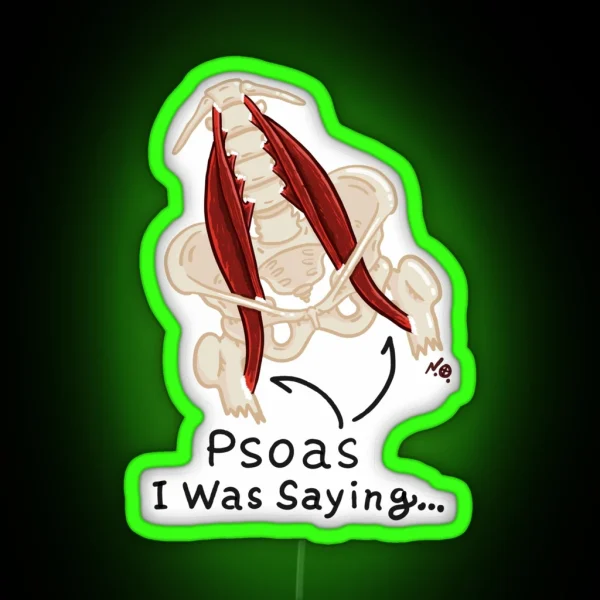 Psoas So As I Was Saying Anatomy Pun D RGB Neon Sign