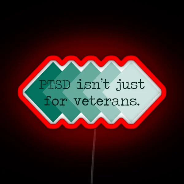 PTSD Isn T Just For Veterans RGB Neon Sign