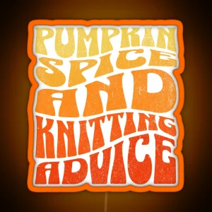 Pumpkin Spice And Knitting Advice RGB Neon Sign