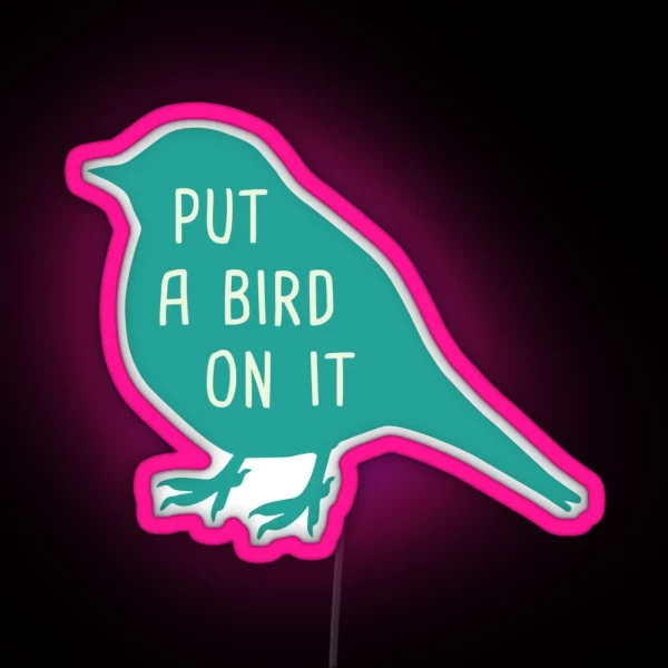 Put A Bird On It RGB Neon Sign
