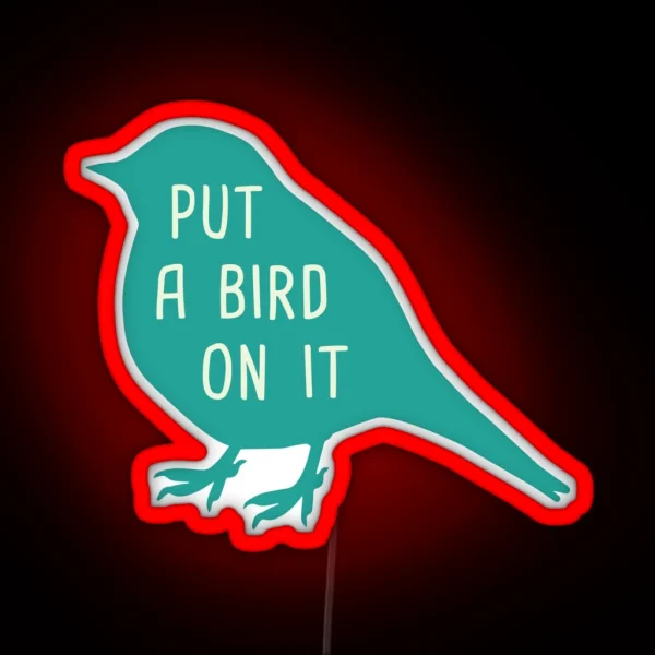 Put A Bird On It RGB Neon Sign