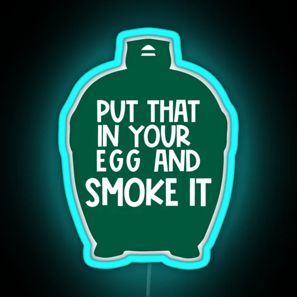 Put That In Your Egg And Smoke It BBQ Gift Smoked Meat RGB Neon Sign