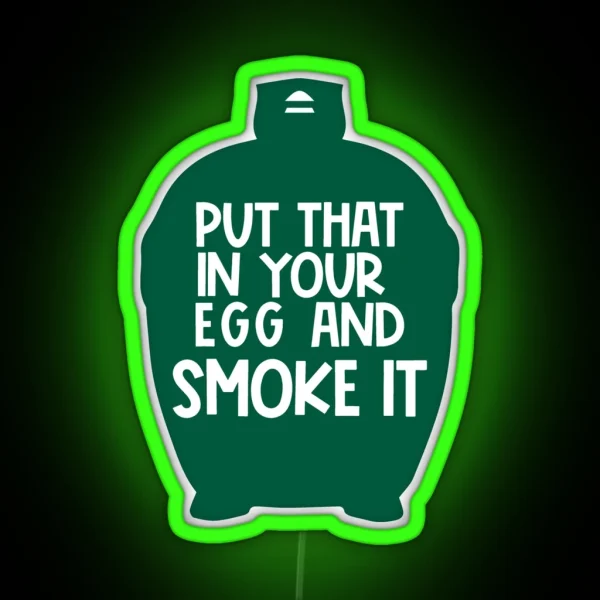Put That In Your Egg And Smoke It BBQ Gift Smoked Meat RGB Neon Sign