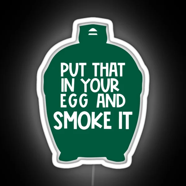 Put That In Your Egg And Smoke It BBQ Gift Smoked Meat RGB Neon Sign