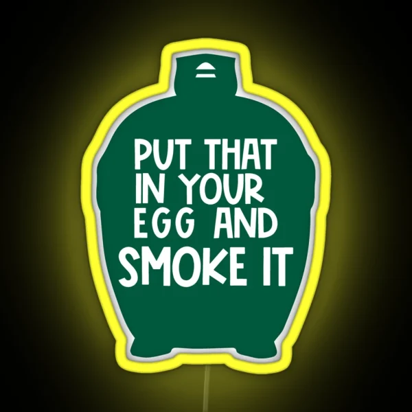 Put That In Your Egg And Smoke It BBQ Gift Smoked Meat RGB Neon Sign
