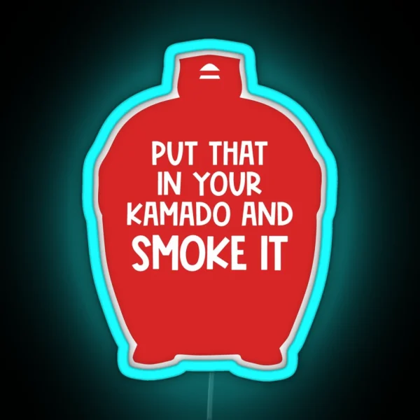 Put That In Your Kamado And Smoke It BBQ Gift Smoked Meat Lover RGB Neon Sign