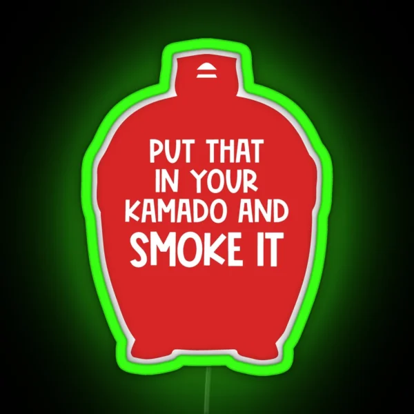 Put That In Your Kamado And Smoke It BBQ Gift Smoked Meat Lover RGB Neon Sign