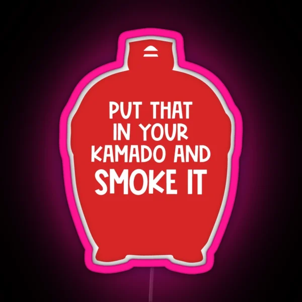 Put That In Your Kamado And Smoke It BBQ Gift Smoked Meat Lover RGB Neon Sign